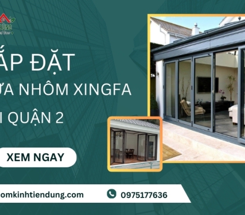 Lắp đặt Cửa Nhôm Xingfa Tại Quận 2 Nhanh Chóng Chất Lượng