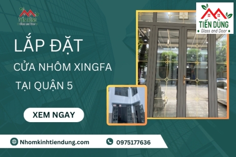 Lắp Đặt Cửa Nhôm Xingfa Tại Quận 5 Uy Tín