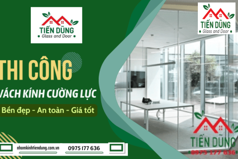 Thi công vách kính cường lực TPHCM theo yêu cầu - Bền đẹp, an toàn, giá tốt