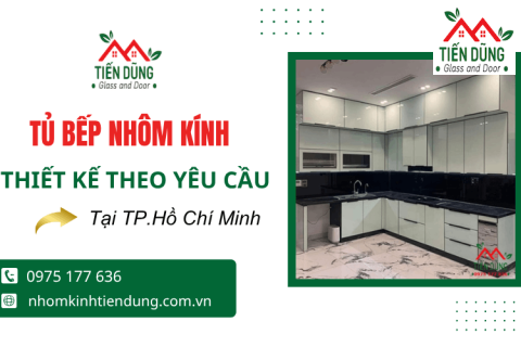 Tủ bếp nhôm kính TPHCM cao cấp - Nhận thiết kế theo yêu cầu